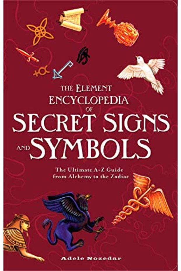 The Element Encyclopedia Of Secret Signs And Symbols The Ultimate Az Guide From Alchemy To The Zod