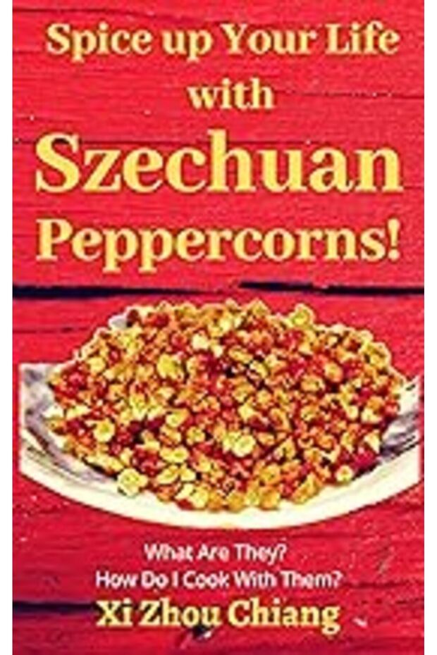 Spice Up Your Life With Szechuan Peppercorns What Are They How Do I Cook With Them