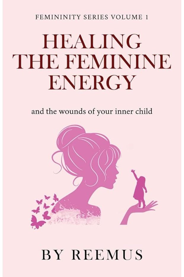 Healing The Feminine Energy & The Wounds Of Your Inner Child