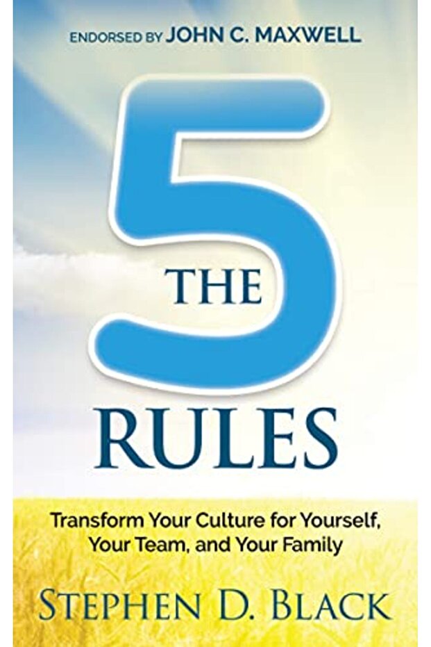 The Five Rules Transform Your Culture For Yourself Your Team And Your Family