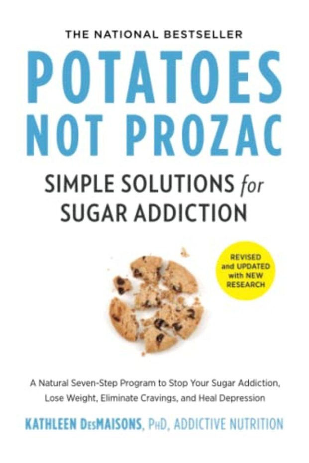 Potatoes Not Prozac Revised And Updated Simple Solutions For Sugar Addiction