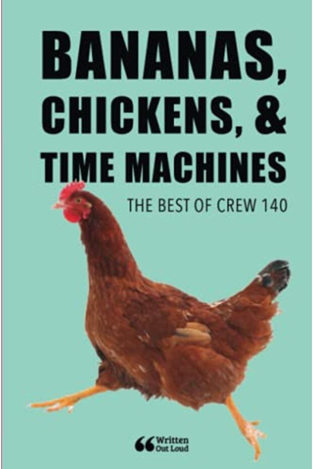 Bananas Chickens & Time Machines The Best Of Crew 140