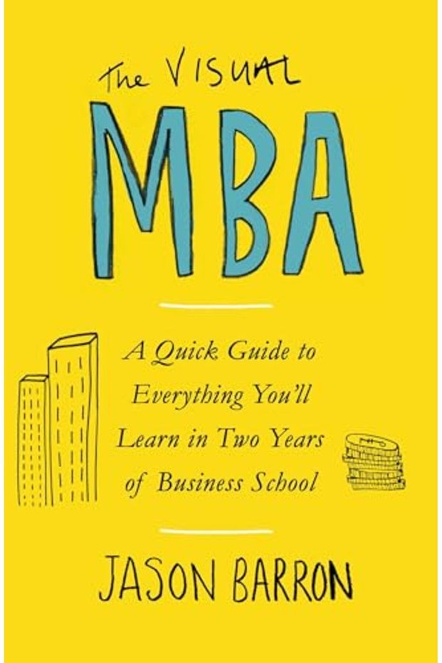 The Visual Mba A Quick Guide To Everything Youll Learn In Two Years Of Business School
