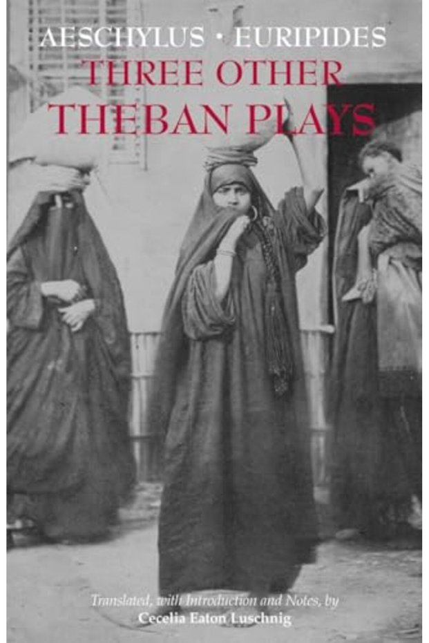 Three Other Theban Plays Aeschylus Seven Against Thebes Euripides Suppliants Euripides Phoenic