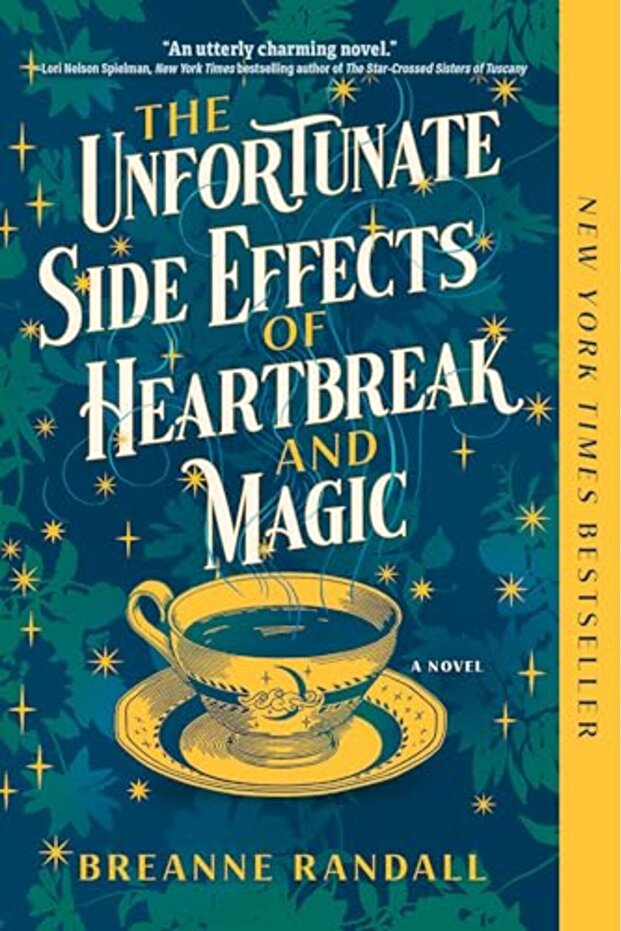 The Unfortunate Side Effects Of Heartbreak And Magic A Novel