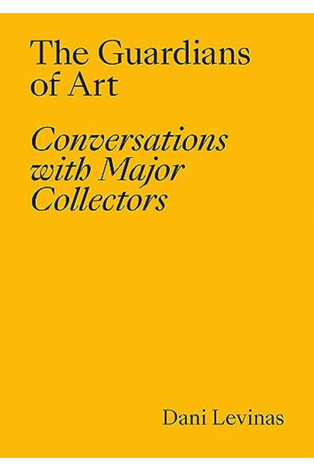 The Guardians Of Art Conversations With Major Collectors