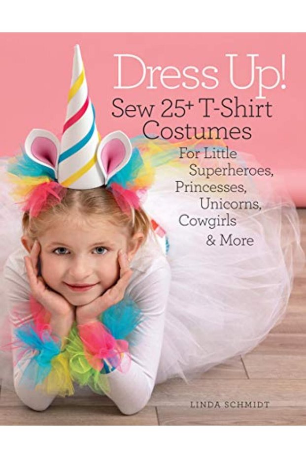 Dress Up Sew 25 Tshirt Costumes For Little Superheroes Princesses Unicorns Cowgirls & More