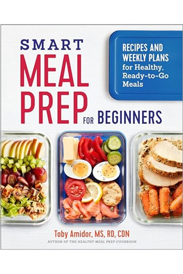 Smart Meal Prep For Beginners Recipes And Weekly Plans For Healthy Readytogo Meals