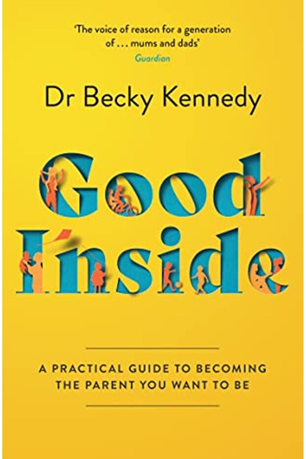 Good Inside A Practical Guide To Becoming The Parent You Want To Be