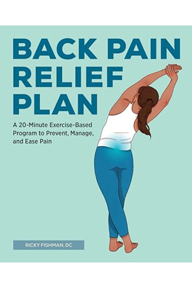 The Back Pain Relief Plan A 20Minute Exercisebased Program To Prevent Manage And Ease Pain