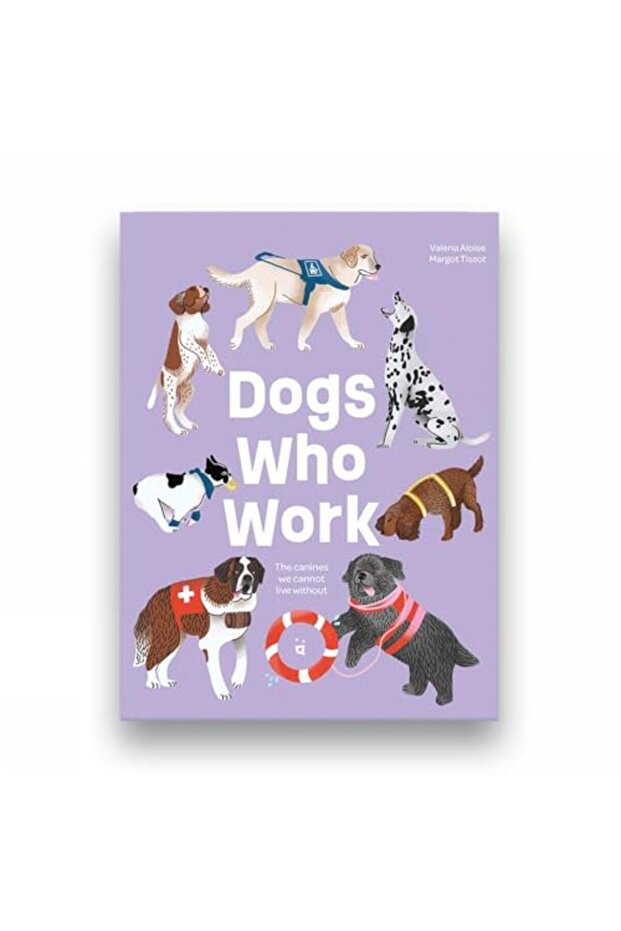 Dogs Who Work The Canines We Cannot Live Without