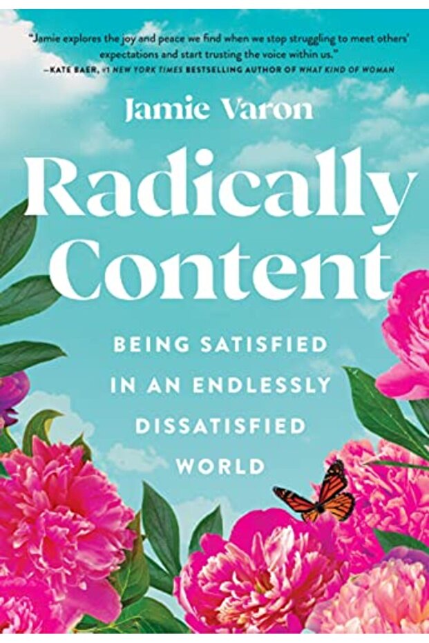 Radically Content Being Satisfied In An Endlessly Dissatisfied World