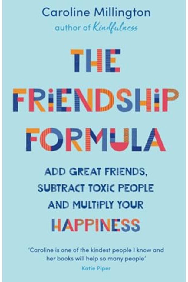 The Friendship Formula Add Great Friends Subtract Toxic People And Multiply Your Happiness