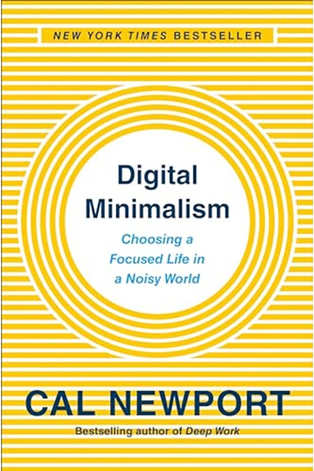 Digital Minimalism Choosing A Focused Life In A Noisy World