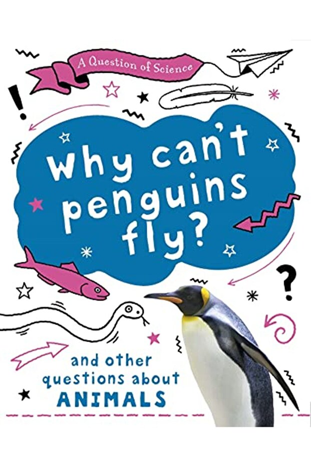 A Question Of Science Why Cant Penguins Fly And Other Questions About Animals