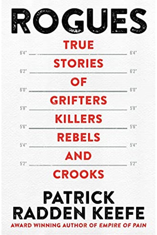 Rogues True Stories Of Grifters Killers Rebels And Crooks