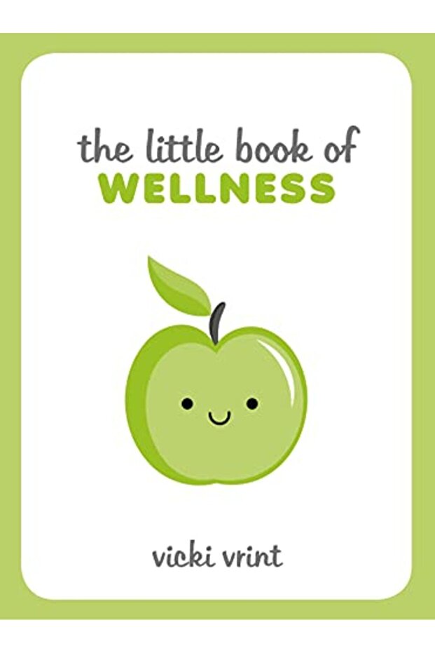 The Little Book Of Wellness Tips Techniques And Quotes For A Healthy And Happy Life