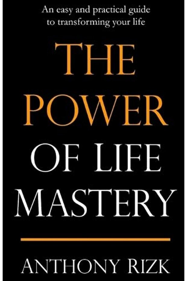 The Power Of Life Mastery An Easy And Practical Guide To Transforming Your Life