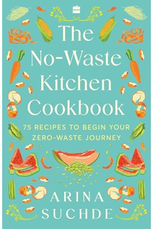 The Nowaste Kitchen Cookbook 75 Recipes To Begin Your Zerowaste Journey