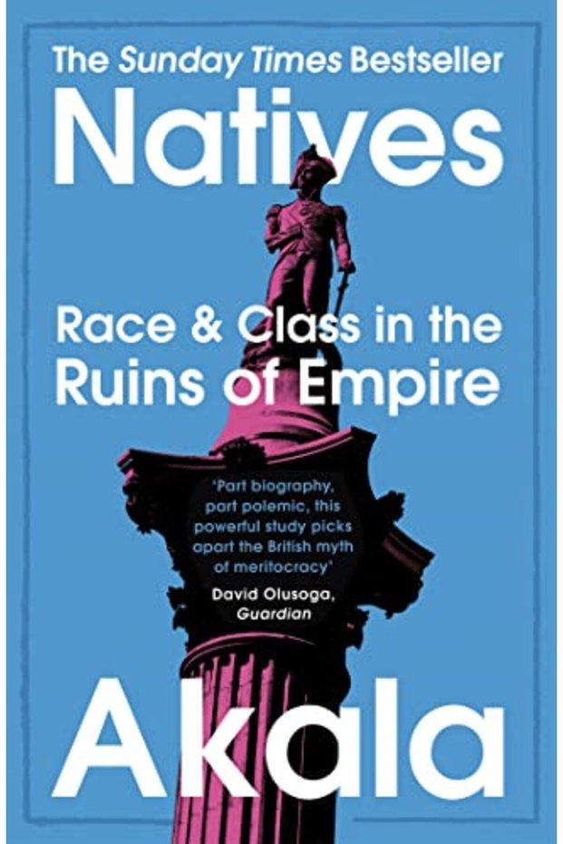 Natives Race And Class In The Ruins Of Empire The Sunday Times Bestseller