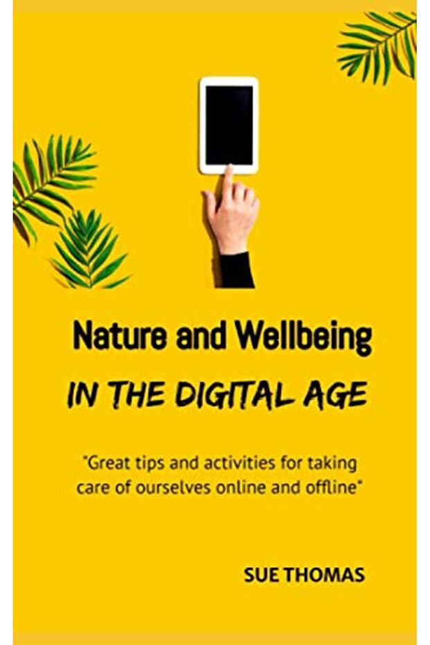 Nature And Wellbeing In The Digital Age How To Feel Better Without Logging Off