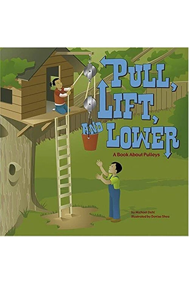 Pull Lift And Lower A Book About Pulleys