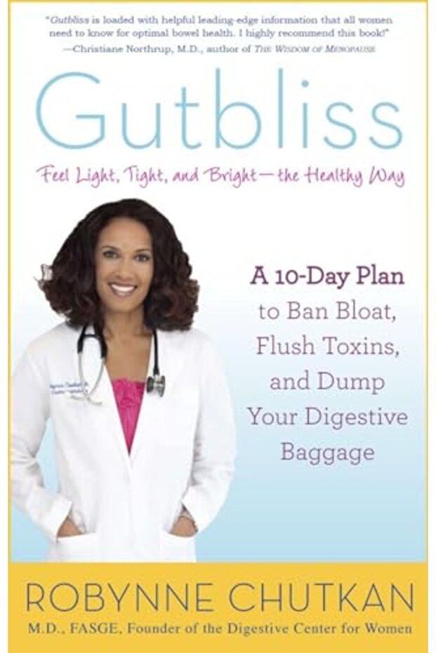 Gutbliss A 10Day Plan To Ban Bloat Flush Toxins And Dump Your Digestive Baggage