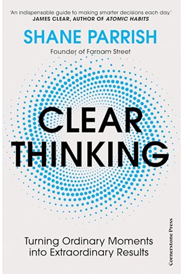 Clear Thinking Turning Ordinary Moments Into Extraordinary Results