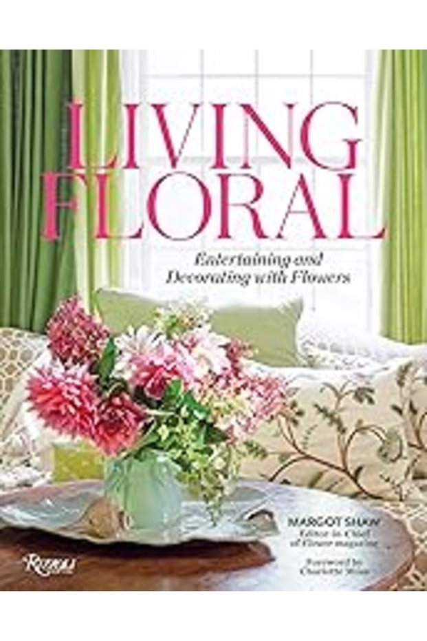 Living Floral Entertaining And Decorating With Flowers