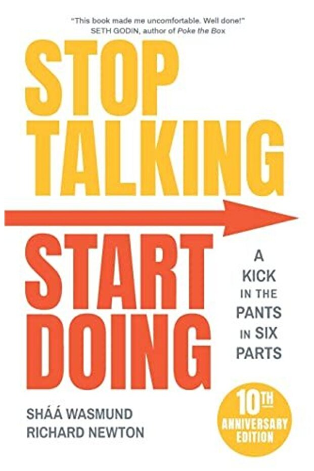 Stop Talking Start Doing A Kick In The Pants In Six Parts