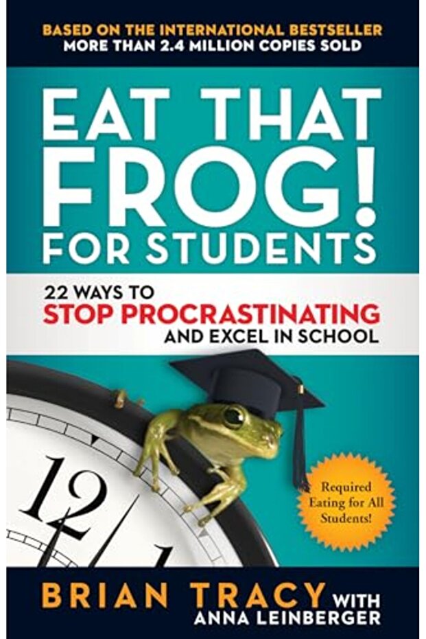 Eat That Frog For Students 22 Ways To Stop Procrastinating And Excel In School
