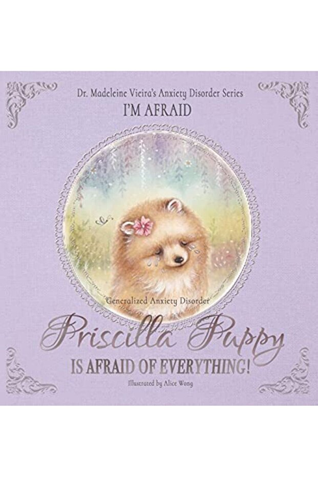 Priscilla Puppy Is Afraid Of Everything Dr Madeleine Vieiras Anxiety Disorder Series Im Afraid