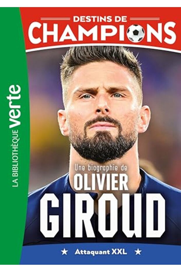 Destins De Champions 09 Une Biographie Dolivier Giroud