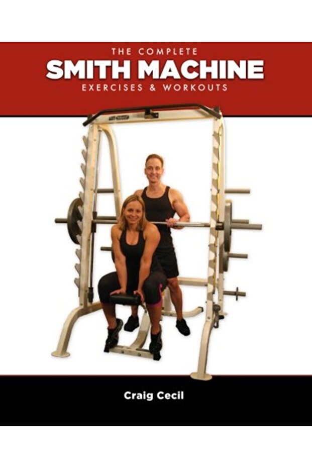 The Complete Smith Machine Exercises & Workouts