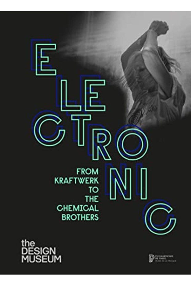 Electronic From Kraftwerk To The Chemical Brothers