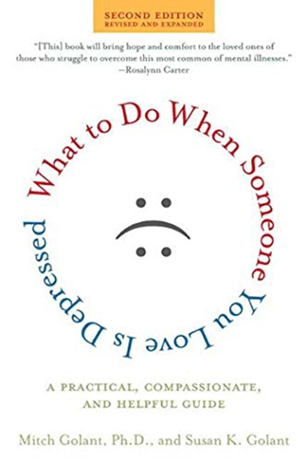 What To Do When Someone You Love Is Depressed A Practical Compassionate And Helpful Guide