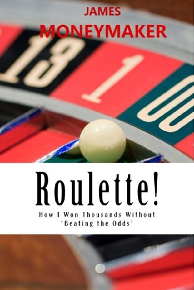 Roulette How I Won Thousands Without Beating The Odds