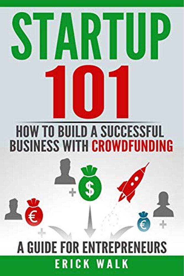 Startup 101 How To Build A Successful Business With Crowdfunding A Guide For Entrepreneurs - 1