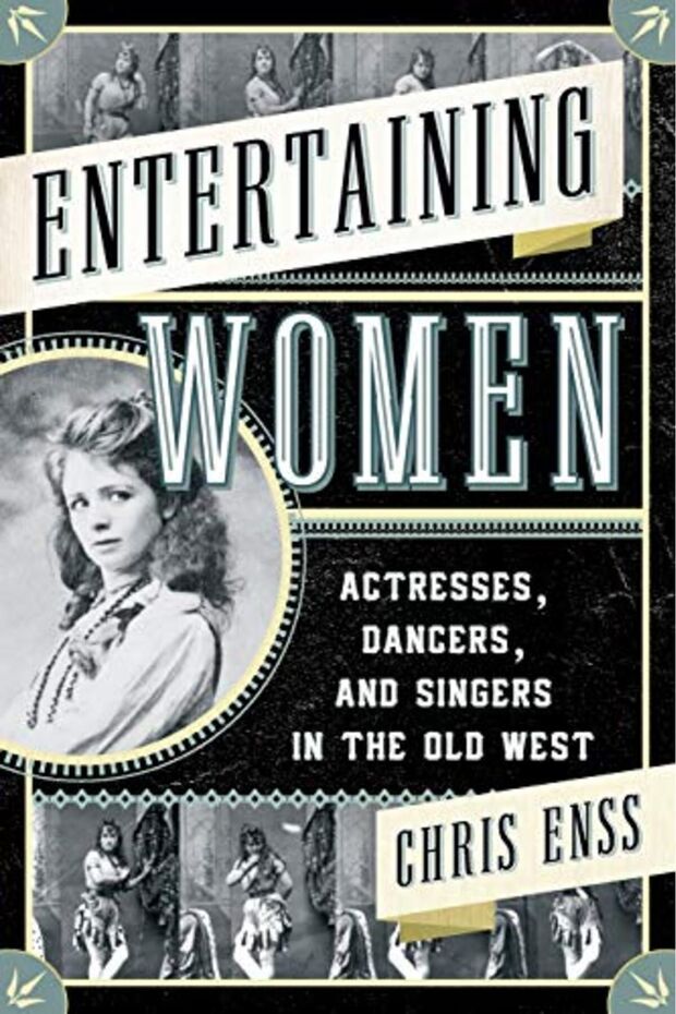 Entertaining Women Actresses Dancers And Singers In The Old West