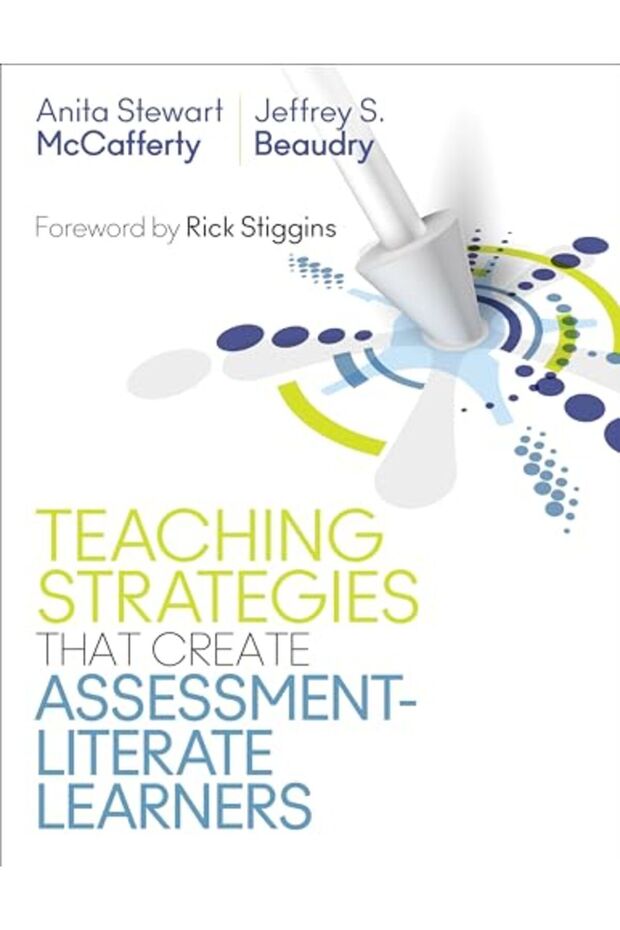 Teaching Strategies That Create Assessmentliterate Learners