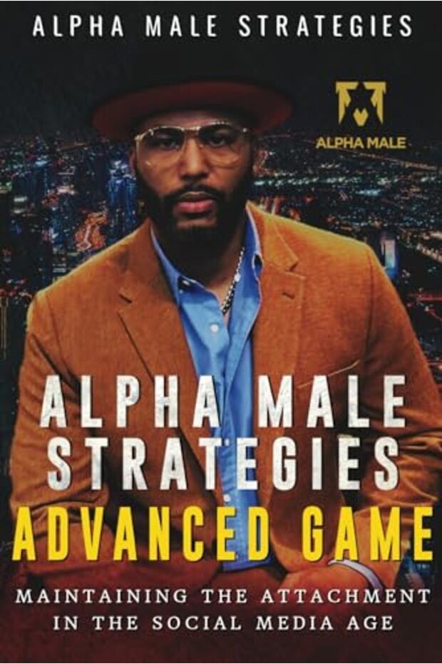 Alpha Male Strategies Advanced Game Maintaining The Attachment In The Social Media Age - 1