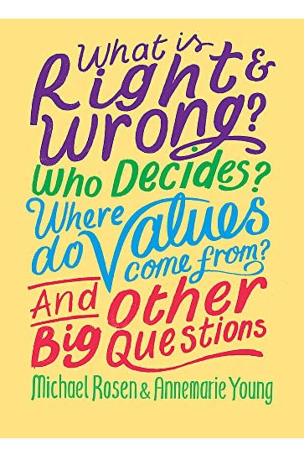What Is Right And Wrong Who Decides Where Do Values Come From And Other Big Questions