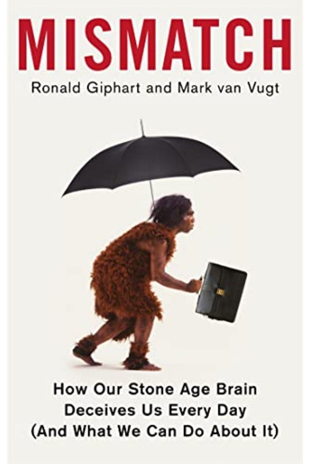 Mismatch How Our Stone Age Brain Deceives Us Every Day And What We Can Do About It