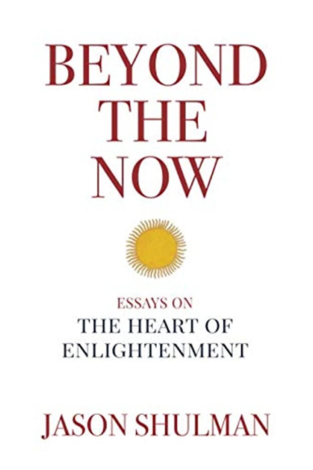 Beyond The Now Essays On The Heart Of Nonduality