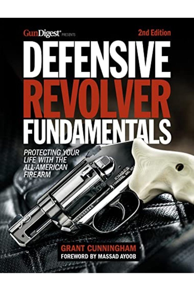 Defensive Revolver Fundamentals 2Nd Edition Protecting Your Life With The Allamerican Firearms