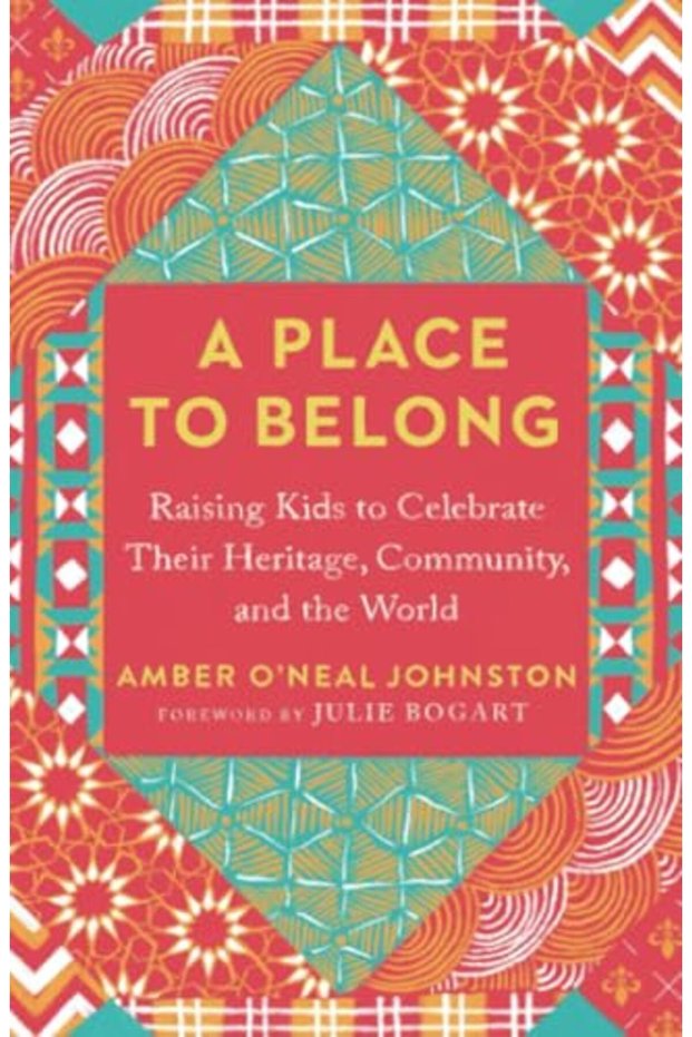 A Place To Belong Raising Kids To Celebrate Their Heritage Community And The World