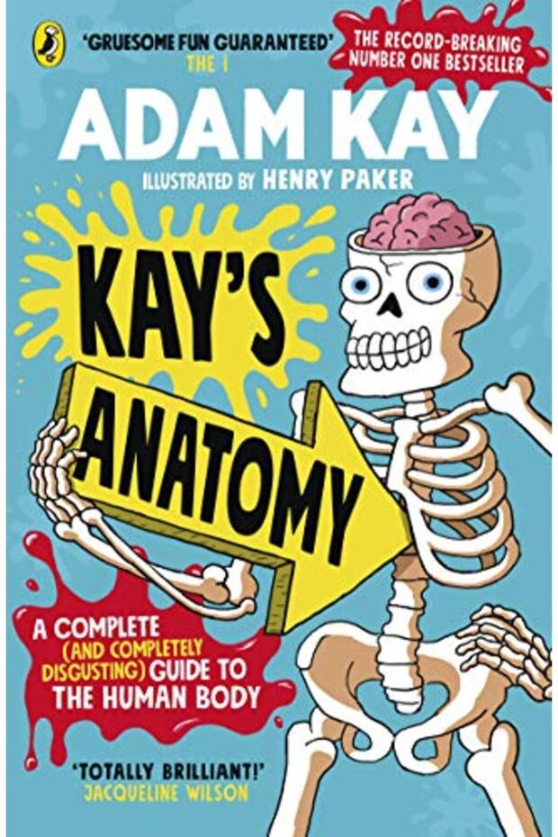 Kays Anatomy A Complete And Completely Disgusting Guide To The Human Body