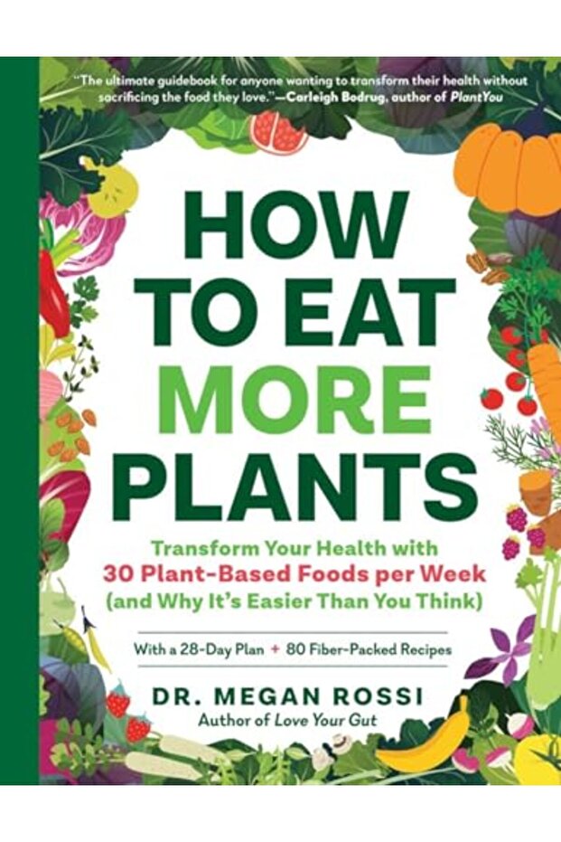 How To Eat More Plants Transform Your Health With 30 Plantbased Foods Per Week And Why Its Easie