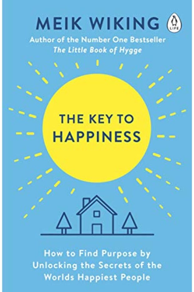The Key To Happiness How To Find Purpose By Unlocking The Secrets Of The Worlds Happiest People