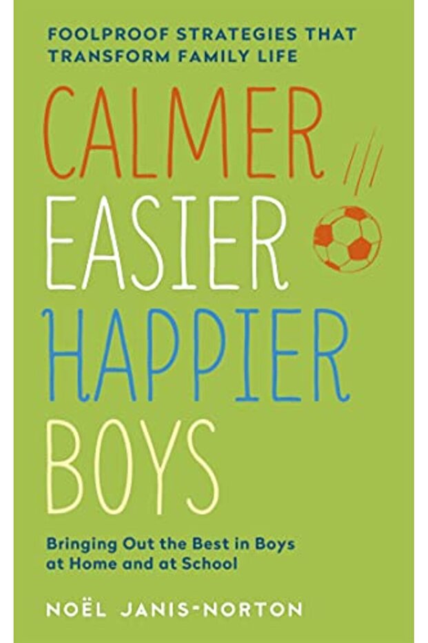 Calmer Easier Happier Boys The Revolutionary Programme That Transforms Family Life